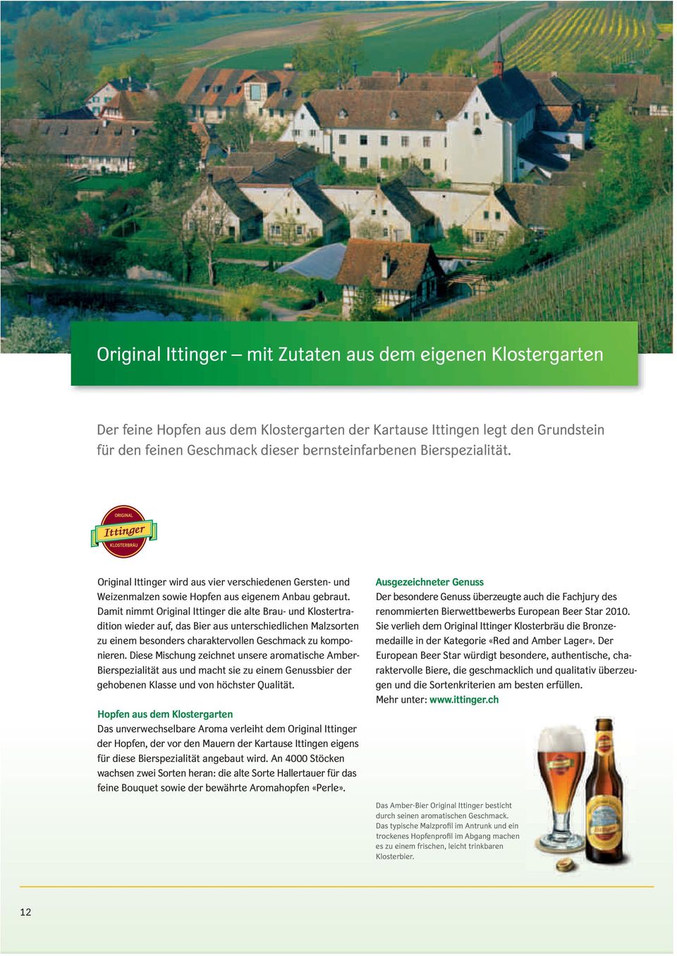 Damit nimmt Original Ittinger die alte Brau- und Klostertradition wieder auf, das Bier aus unterschiedlichen Malzsorten zu einem besonders charaktervollen Geschmack zu komponieren.