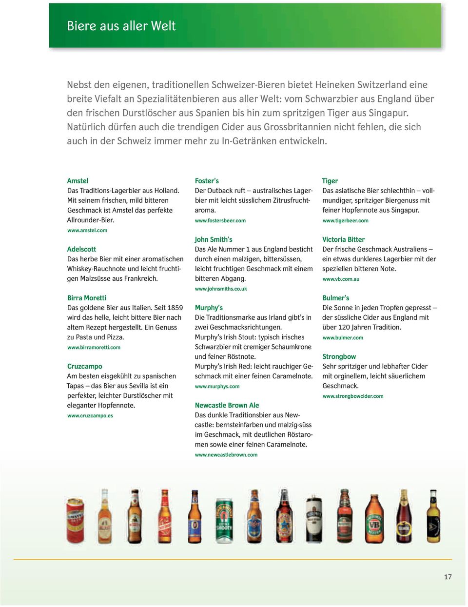 Natürlich dürfen auch die trendigen Cider aus Grossbritannien nicht fehlen, die sich auch in der Schweiz immer mehr zu In-Getränken entwickeln. Amstel Das Traditions-Lagerbier aus Holland.