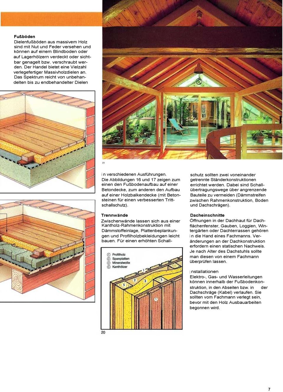 Die Abbildungen 16 und 17 zeigen zum einen den Fußbodenaufbau auf einer Betondecke, zum anderen den Aufbau auf einer Holzbalkendecke (mit Betonsteinen für einen verbesserten Trittschallschutz).