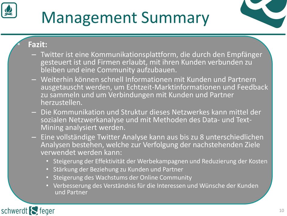 Die Kommunikation und Struktur dieses Netzwerkes kann mittel der sozialen Netzwerkanalyse und mit Methoden des Data- und Text- Mining analysiert werden.