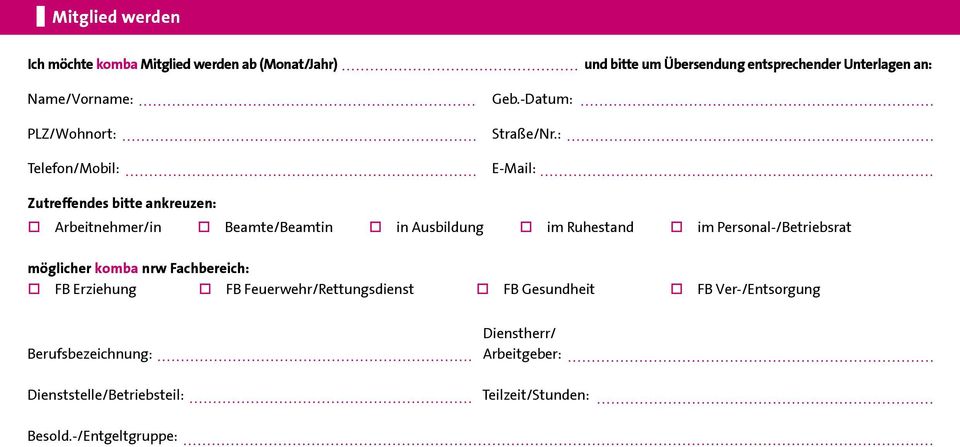 : E-Mail: Zutreffendes bitte ankreuzen: Arbeitnehmer/in Beamte/Beamtin in Ausbildung im Ruhestand im Personal-/Betriebsrat