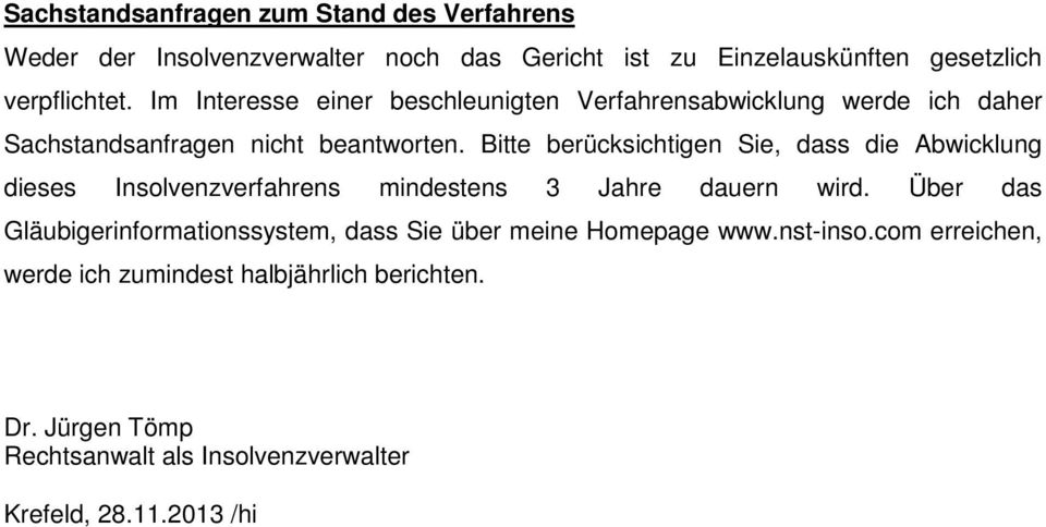 Bitte berücksichtigen Sie, dass die Abwicklung dieses Insolvenzverfahrens mindestens 3 Jahre dauern wird.