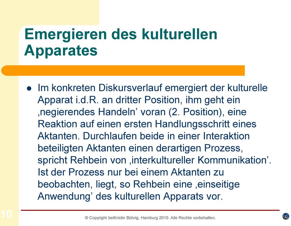 Durchlaufen beide in einer Interaktion beteiligten Aktanten einen derartigen Prozess, spricht Rehbein von interkultureller