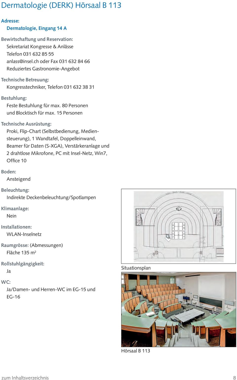 15 Personen Proki, Flip-Chart (Selbstbedienung, Mediensteuerung), 1 Wandtafel, Doppelleinwand, Beamer für Daten (S-XGA),