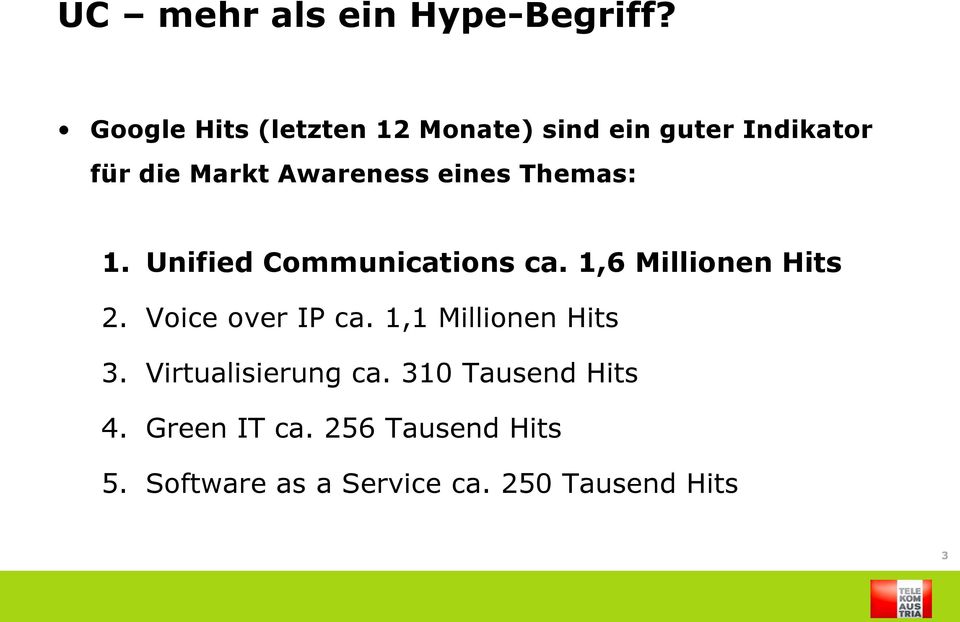 eines Themas: 1. Unified Communications ca. 1,6 Millionen Hits 2. Voice over IP ca.