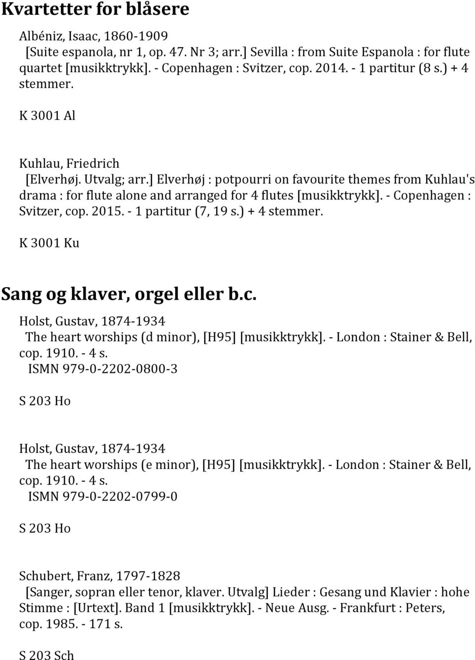 ] Elverhøj : potpourri on favourite themes from Kuhlau's drama : for flute alone and arranged for 4 flutes [musikktrykk]. - Copenhagen : Svitzer, cop. 2015. - 1 partitur (7, 19 s.) + 4 stemmer.