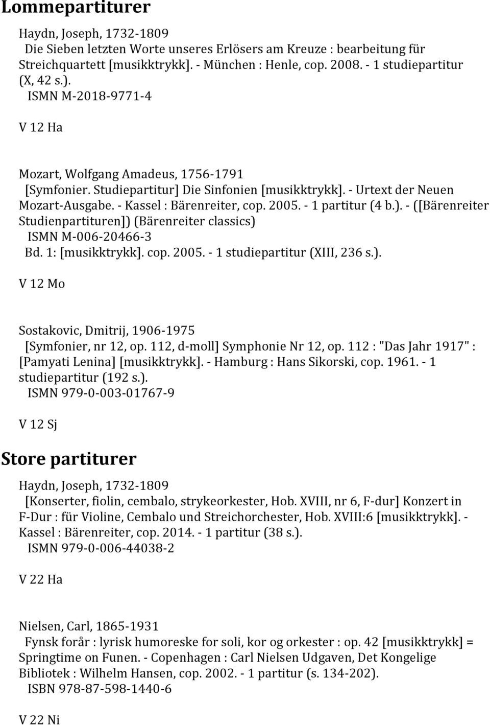 1: [musikktrykk]. cop. 2005. - 1 studiepartitur (XIII, 236 s.). V 12 Mo Sostakovic, Dmitrij, 1906-1975 [Symfonier, nr 12, op. 112, d-moll] Symphonie Nr 12, op.