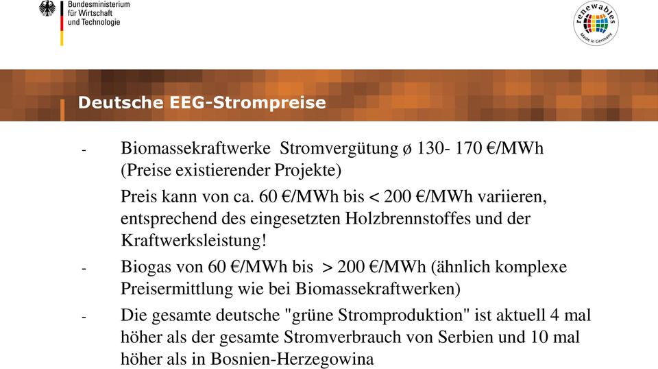 - Biogas von 60 /MWh bis > 200 /MWh (ähnlich komplexe Preisermittlung wie bei Biomassekraftwerken) - Die gesamte deutsche