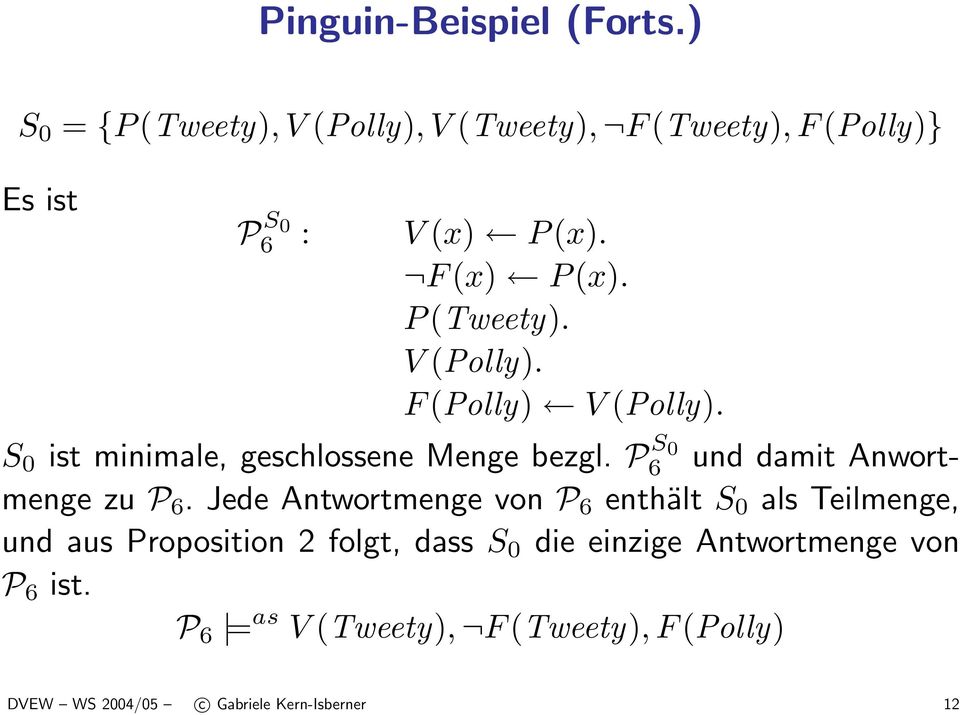 P (Tweety). V (Polly). F (Polly) V (Polly). S 0 ist minimale, geschlossene Menge bezgl.