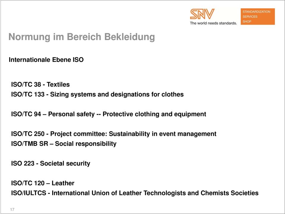 Project committee: Sustainability in event management ISO/TMB SR Social responsibility ISO 223 - Societal
