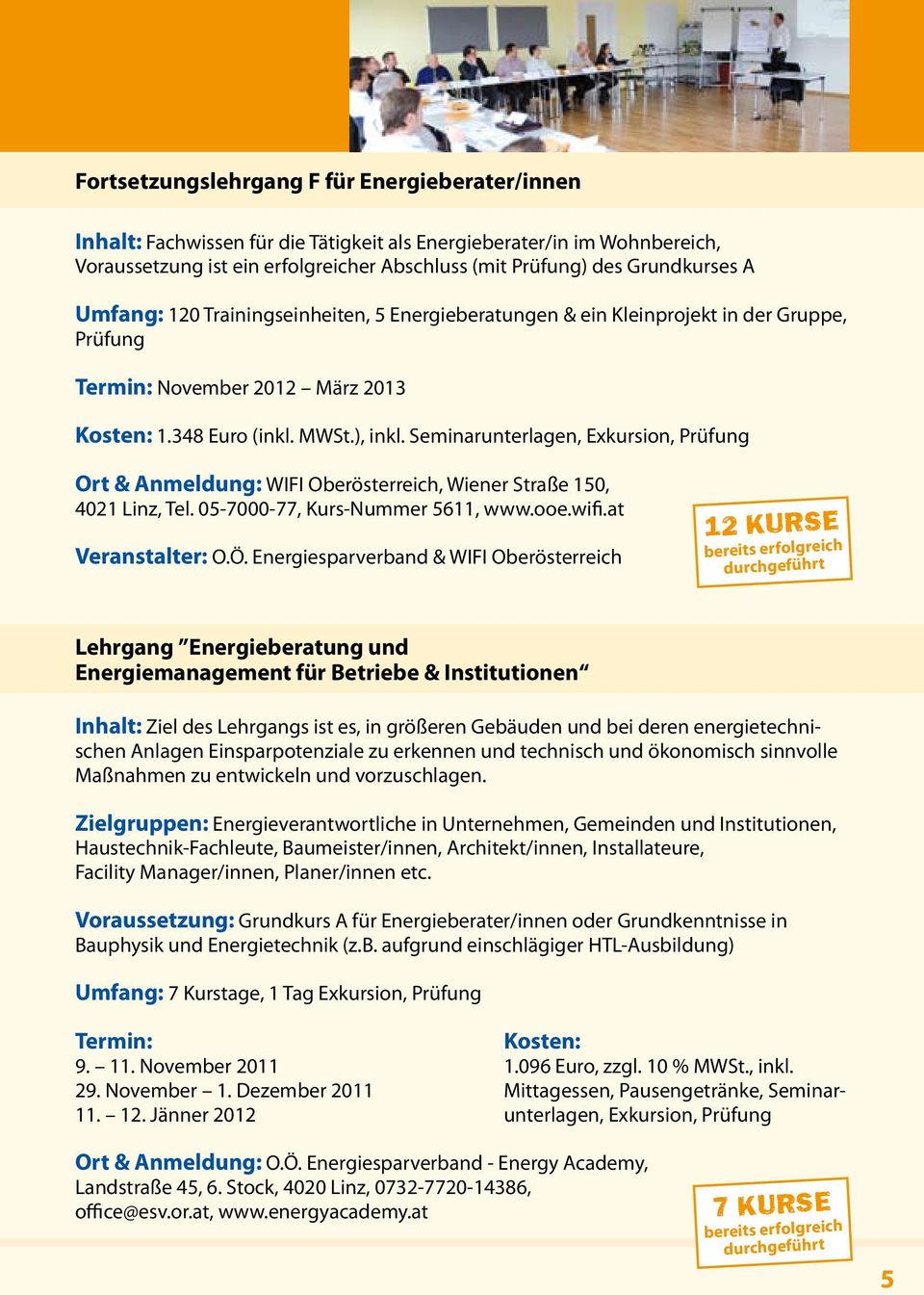 Seminarunterlagen, Exkursion, Prüfung : WIFI Oberösterreich, Wiener Straße 150, 4021 Linz, Tel. 05-7000-77, Kurs-Nummer 5611, www.ooe.wifi.at Veranstalter: O.Ö.