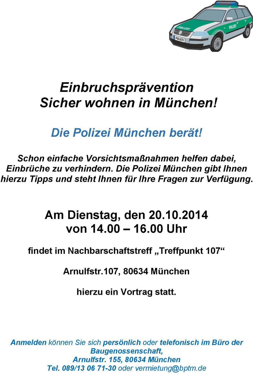 Die Polizei München gibt Ihnen hierzu Tipps und steht Ihnen für Ihre Fragen zur Verfügung. Am Dienstag, den 20.10.2014 von 14.