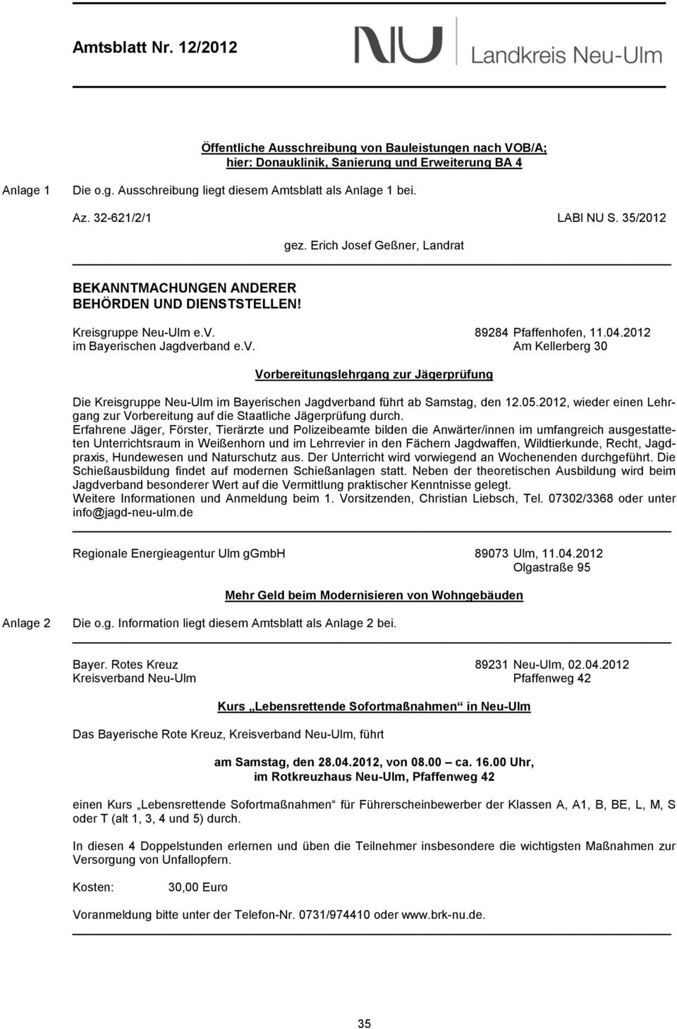 2012 im Bayerischen Jagdverband e.v. Am Kellerberg 30 Vorbereitungslehrgang zur Jägerprüfung Die Kreisgruppe Neu-Ulm im Bayerischen Jagdverband führt ab Samstag, den 12.05.