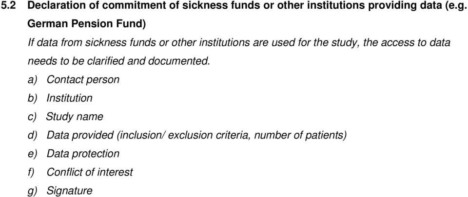 German Pension Fund) If data from sickness funds or other institutions are used for the study, the