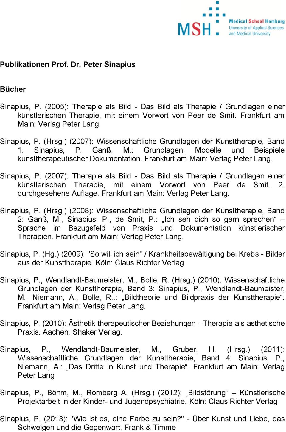 : Grundlagen, Modelle und Beispiele kunsttherapeutischer Dokumentation. Frankfurt am Main: Verlag Peter Lang. Sinapius, P.
