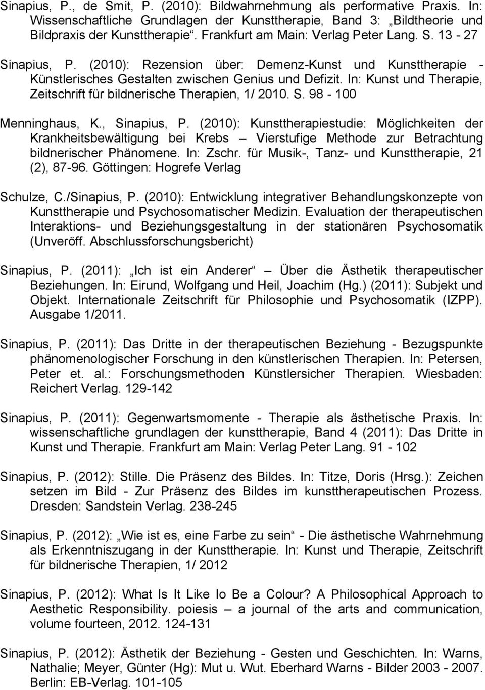 In: Kunst und Therapie, Zeitschrift für bildnerische Therapien, 1/ 2010. S. 98-100 Menninghaus, K., Sinapius, P.