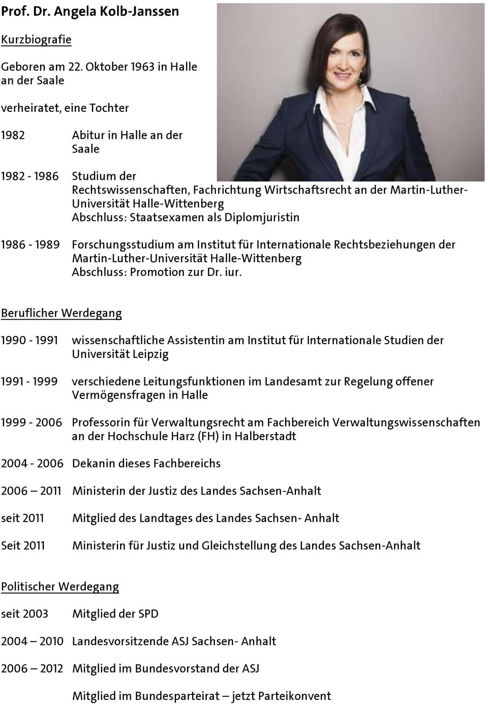Universität Halle-Wittenberg Abschluss: Staatsexamen als Diplomjuristin 1986-1989 Forschungsstudium am Institut für Internationale Rechtsbeziehungen der Martin-Luther-Universität Halle-Wittenberg