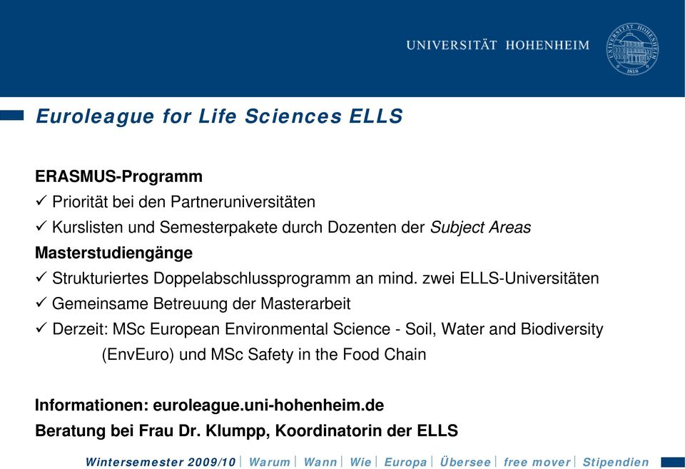 zwei ELLS-Universitäten Gemeinsame Betreuung der Masterarbeit Derzeit: MSc European Environmental Science - Soil, Water and