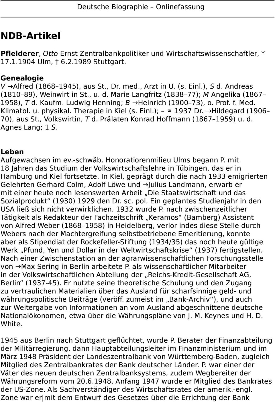 Klimatol. u. physikal. Therapie in Kiel (s. Einl.); 1937 Dr. Hildegard (1906 70), aus St., Volkswirtin, T d. Prälaten Konrad Hoffmann (1867 1959) u. d. Agnes Lang; 1 S. Leben Aufgewachsen im ev.