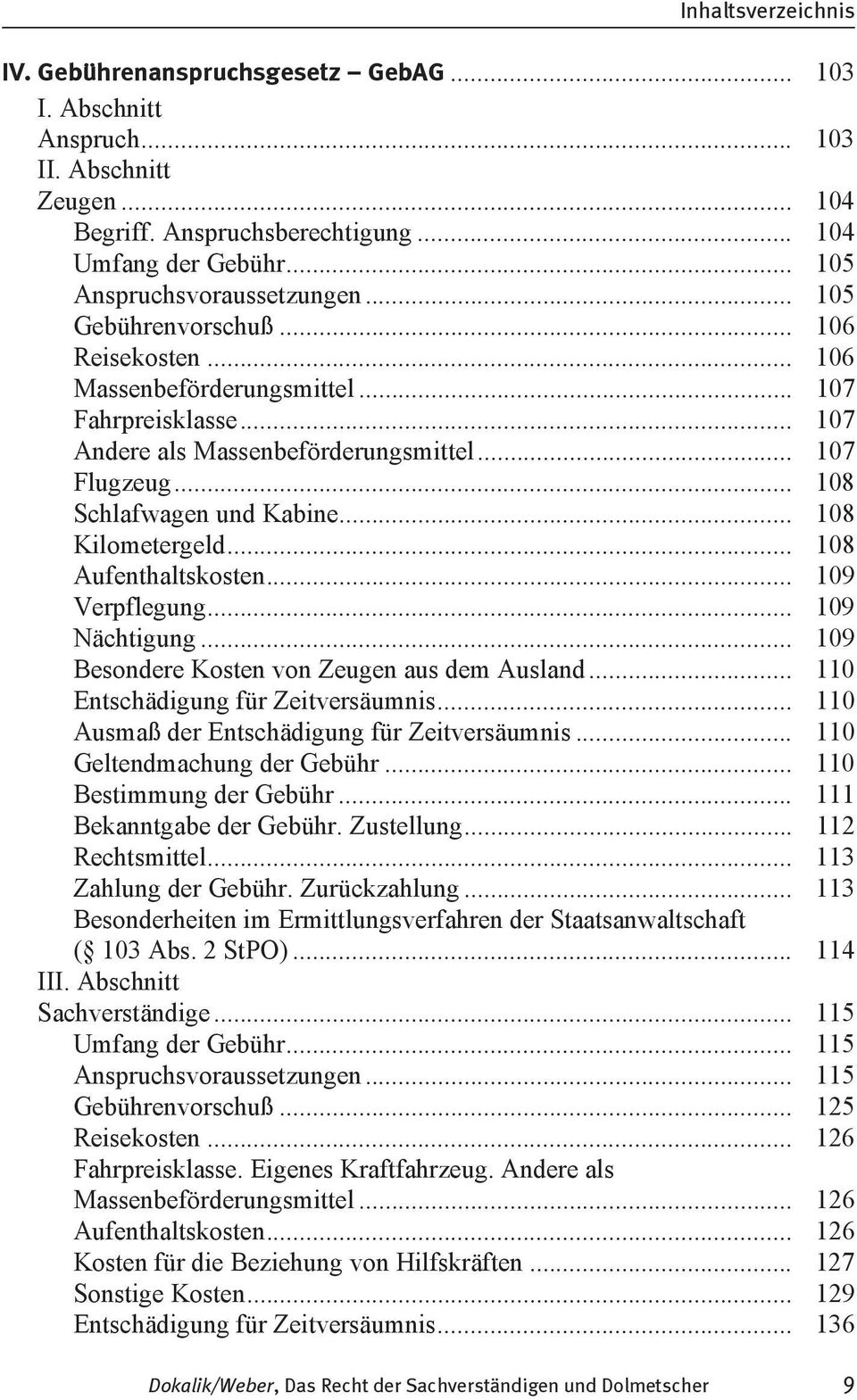 .. 108 Kilometergeld... 108 Aufenthaltskosten... 109 Verpflegung... 109 Nächtigung... 109 Besondere Kosten von Zeugen aus dem Ausland... 110 Entschädigung für Zeitversäumnis.