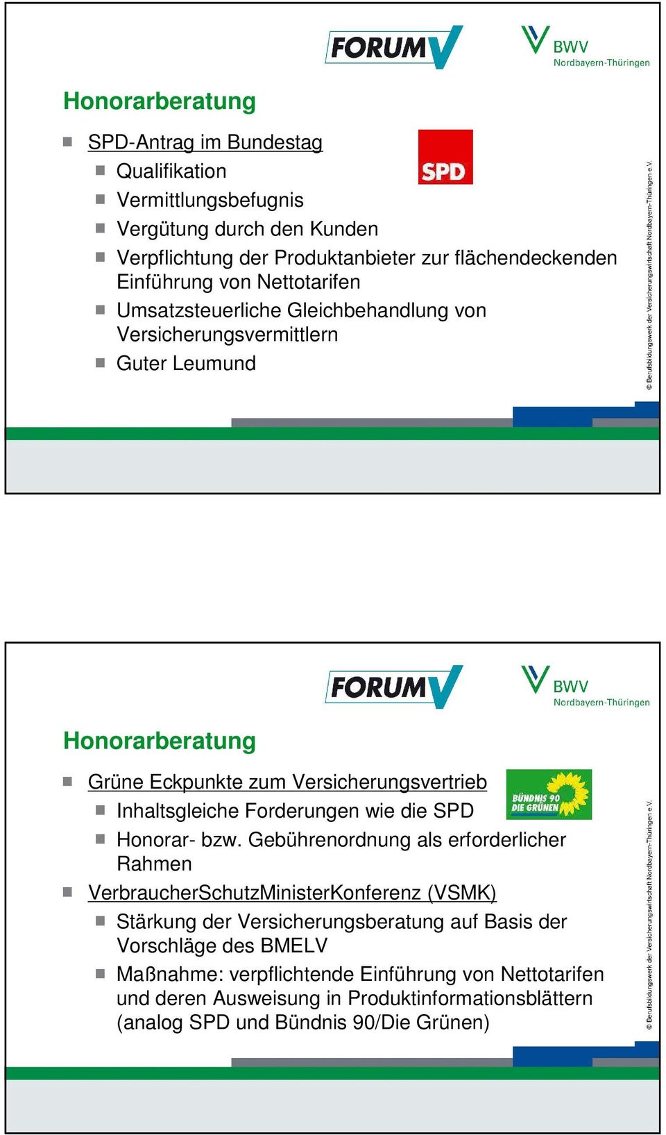 November 2012 27 Grüne Eckpunkte zum Versicherungsvertrieb Inhaltsgleiche Forderungen wie die SPD Honorar- bzw.