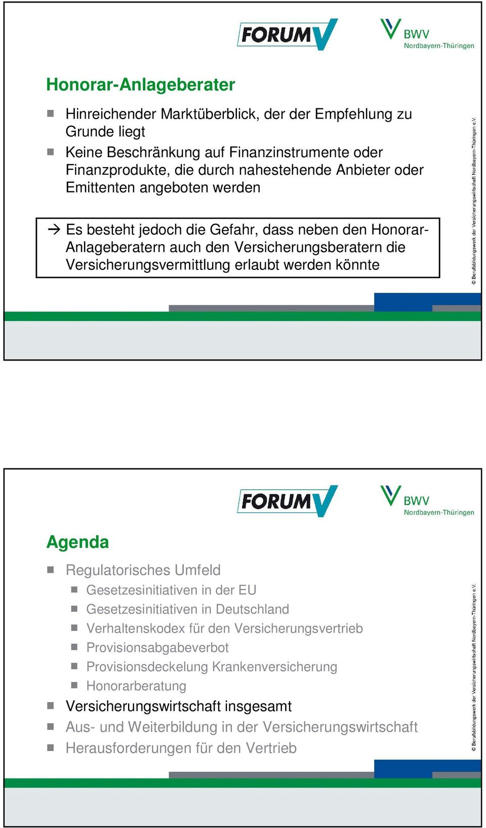 22. November 2012 31 Agenda Regulatorisches Umfeld Gesetzesinitiativen in der EU Gesetzesinitiativen in Deutschland Verhaltenskodex für den Versicherungsvertrieb