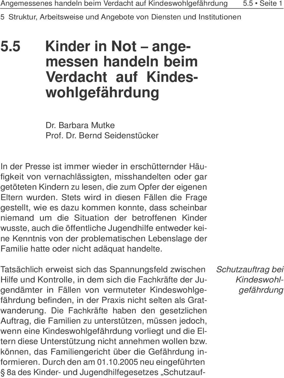 Bernd Seidenstücker In der Presse ist immer wieder in erschütternder Häufigkeit von vernachlässigten, misshandelten oder gar getöteten Kindern zu lesen, die zum Opfer der eigenen Eltern wurden.