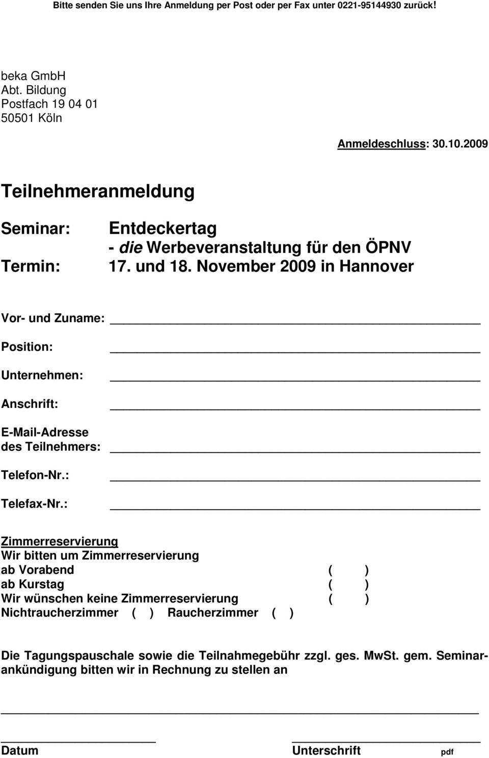 November 2009 in Hannover Vor- und Zuname: Position: Unternehmen: Anschrift: E-Mail-Adresse des Teilnehmers: Telefon-Nr.: Telefax-Nr.
