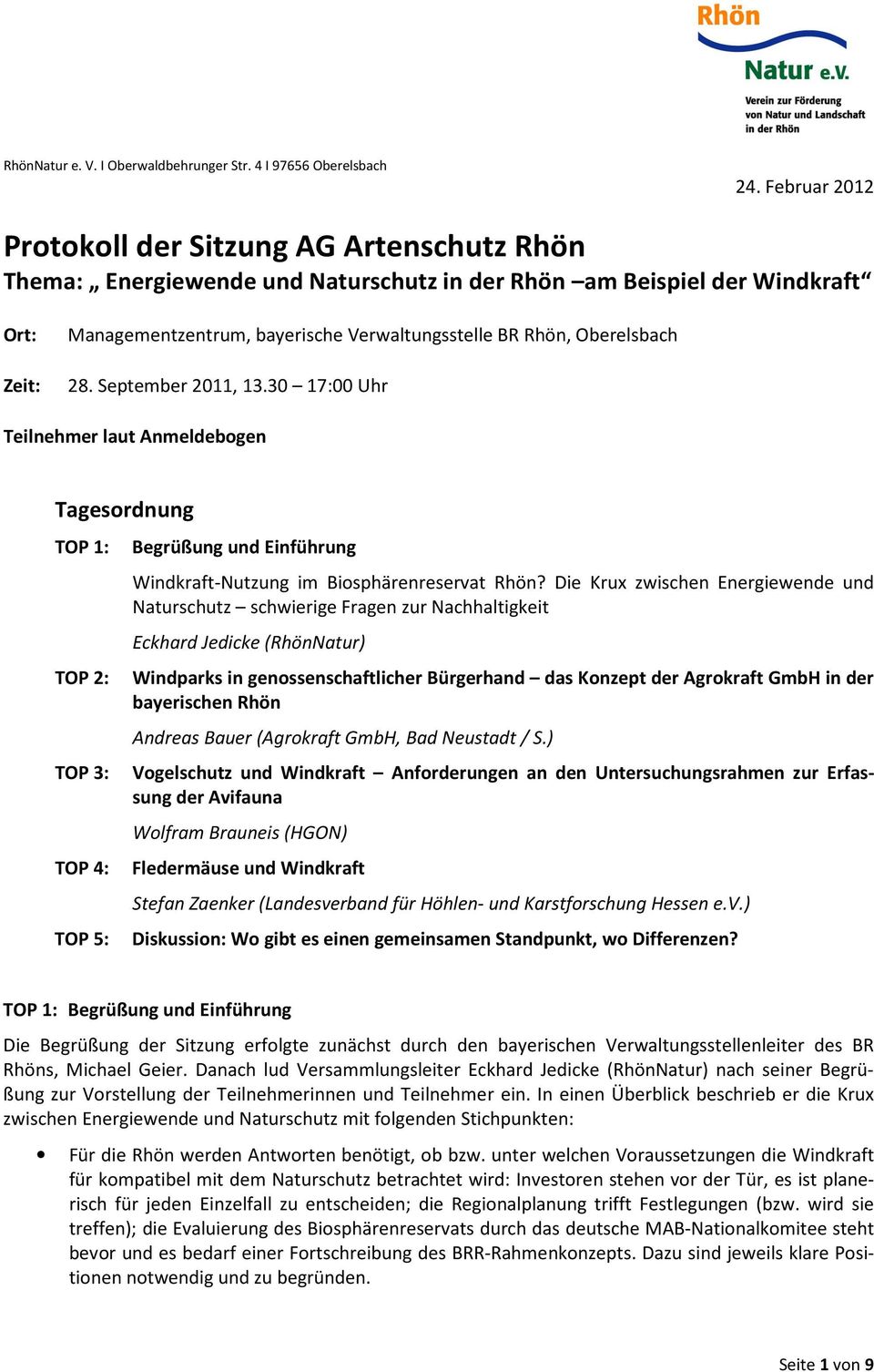 Oberelsbach Zeit: 28. September 2011, 13.30 17:00 Uhr Teilnehmer laut Anmeldebogen Tagesordnung TOP 1: Begrüßung und Einführung Windkraft-Nutzung im Biosphärenreservat Rhön?