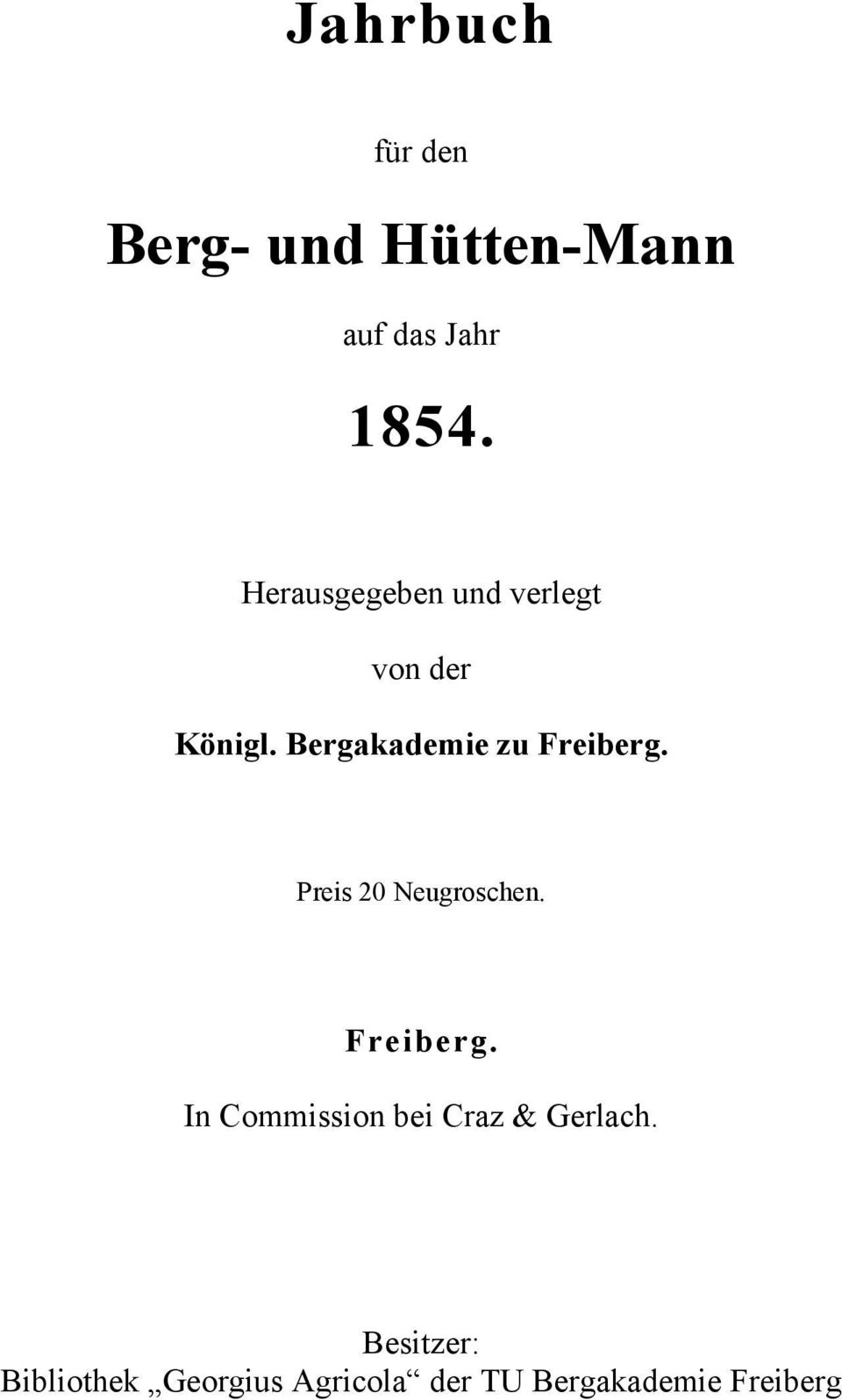 Bergakademie zu Freiberg. Preis 20 Neugroschen. Freiberg. In Commission bei Craz & Gerlach.