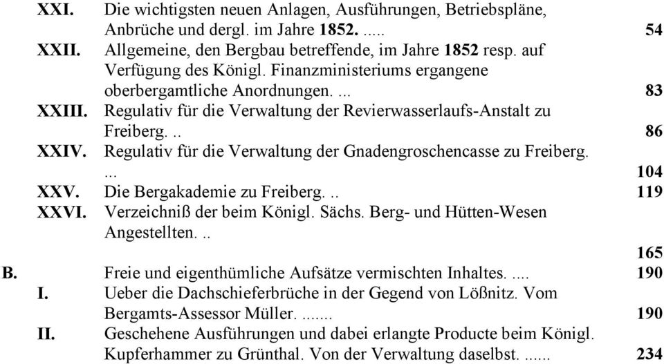 Regulativ für die Verwaltung der Gnadengroschencasse zu Freiberg.... 104 XXV. Die Bergakademie zu Freiberg... 119 XXVI. Verzeichniß der beim Königl. Sächs. Berg- und Hütten-Wesen Angestellten... 165 B.