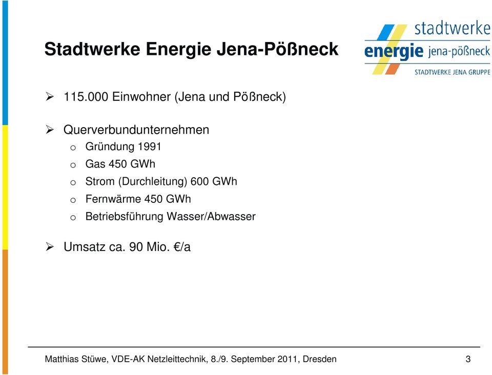 Gründung 1991 o Gas 450 GWh o Strom (Durchleitung) 600