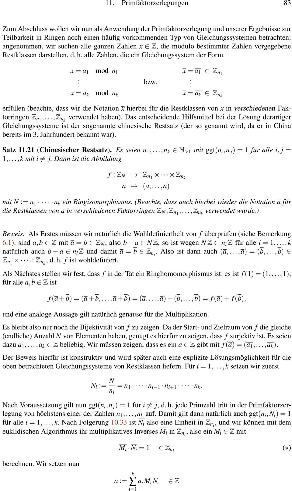 1 mod n 1 bzw x = a k mod n k x = a 1 Z n1 x = a k Z nk erfüllen (beachte, dass wir die Notation x hierbei für die Restklassen von x in verschiedenen Faktorringen Z n1,,z nk verwendet haben) Das