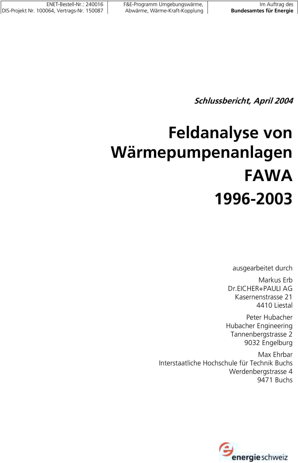 April 2004 Feldanalyse von Wärmepumpenanlagen FAWA 1996-2003 ausgearbeitet durch Markus Erb Dr.