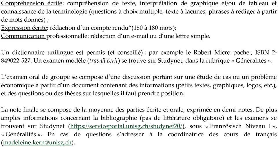 Un dictionnaire unilingue est permis (et conseillé) : par exemple le Robert Micro poche ; ISBN 2-849022-527. Un examen modèle (travail écrit) se trouve sur Studynet, dans la rubrique «Généralités».