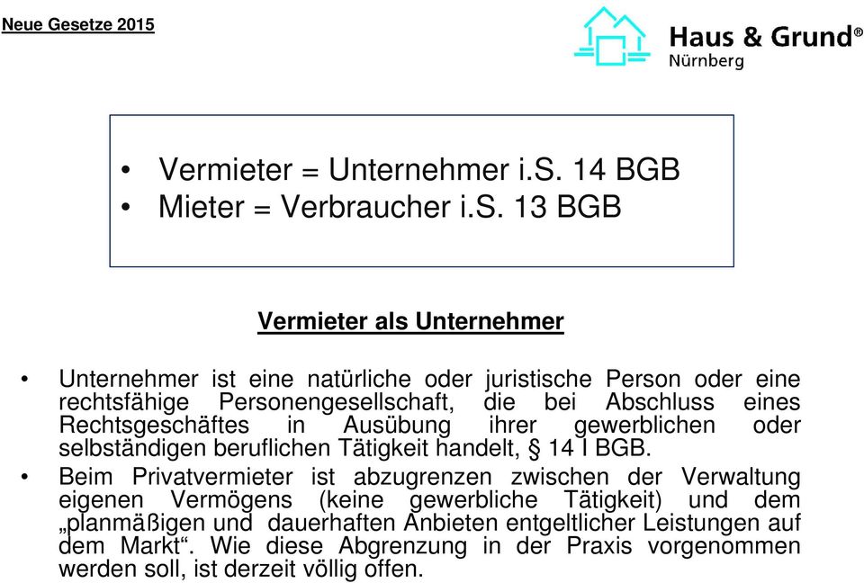 13 BGB Vermieter als Unternehmer Unternehmer ist eine natürliche oder juristische Person oder eine rechtsfähige Personengesellschaft, die bei Abschluss