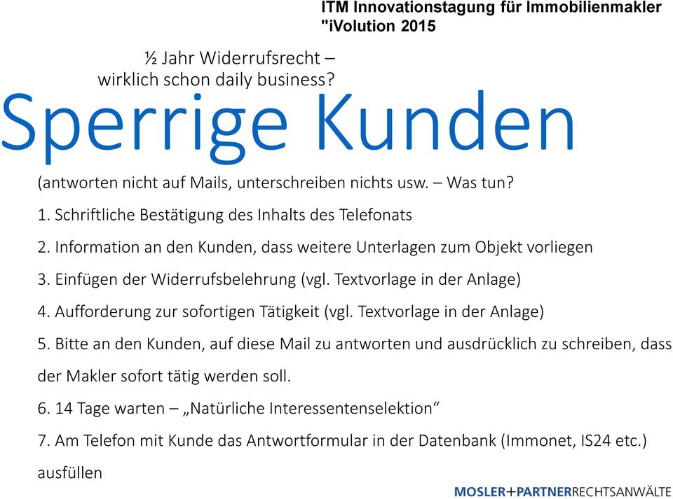 Textvorlage in der Anlage) 4. Aufforderung zur sofortigen Tätigkeit (vgl. Textvorlage in der Anlage) 5.