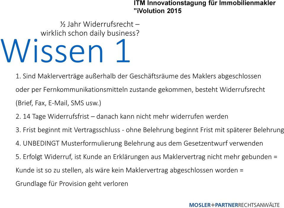 E-Mail, SMS usw.) 2. 14 Tage Widerrufsfrist danach kann nicht mehr widerrufen werden 3.