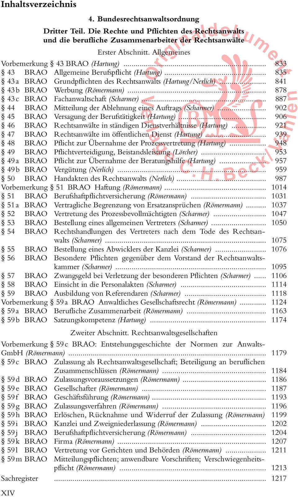 .. 833 43 a BRAO Grundpflichten des Rechtsanwalts (Hartung/Nerlich)... 841 43 b BRAO Werbung (Römermann)... 878 43 c BRAO Fachanwaltschaft (Scharmer).