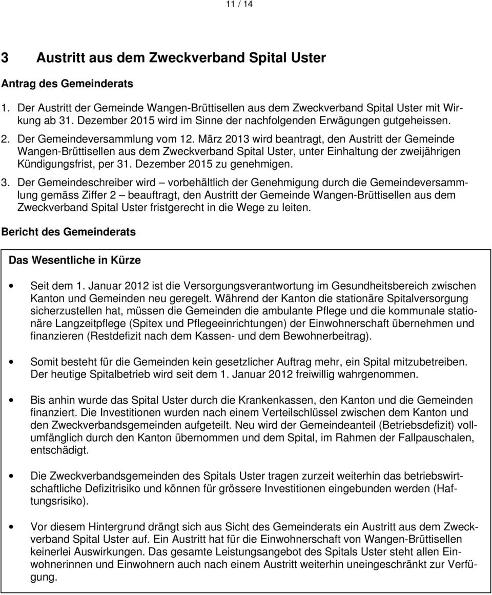 März 2013 wird beantragt, den Austritt der Gemeinde Wangen-Brüttisellen aus dem Zweckverband Spital Uster, unter Einhaltung der zweijährigen Kündigungsfrist, per 31