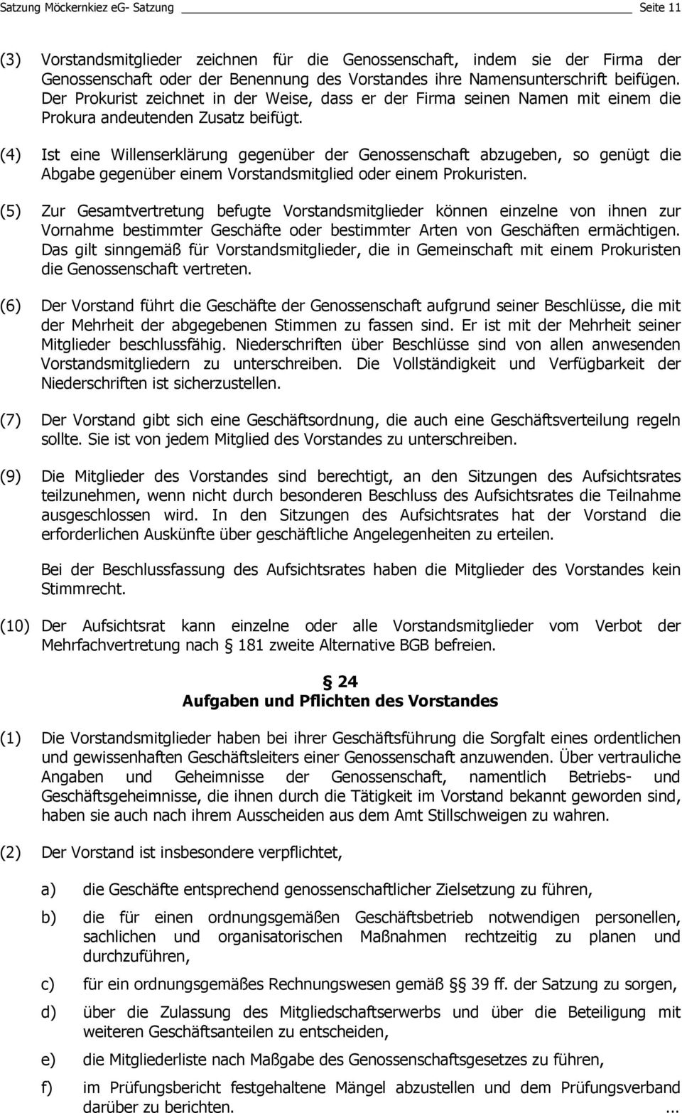 (4) Ist eine Willenserklärung gegenüber der Genossenschaft abzugeben, so genügt die Abgabe gegenüber einem Vorstandsmitglied oder einem Prokuristen.