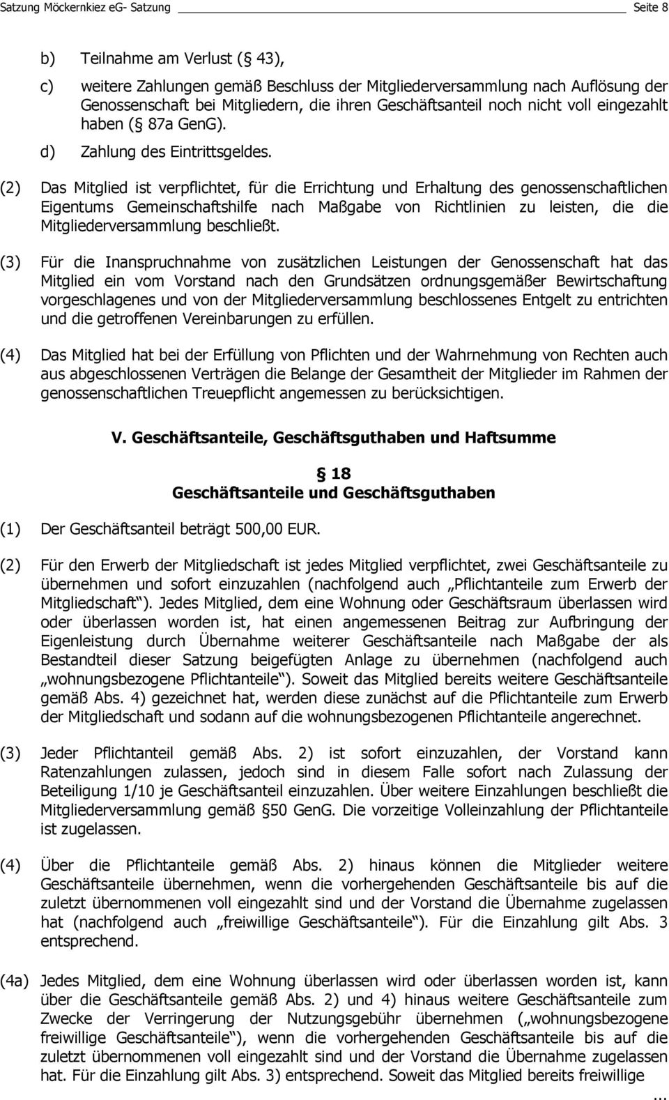 (2) Das Mitglied ist verpflichtet, für die Errichtung und Erhaltung des genossenschaftlichen Eigentums Gemeinschaftshilfe nach Maßgabe von Richtlinien zu leisten, die die Mitgliederversammlung