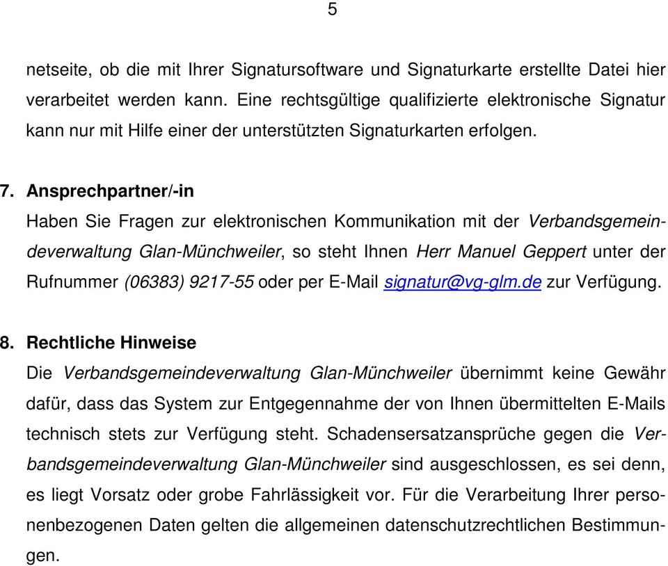 Ansprechpartner/-in Haben Sie Fragen zur elektronischen Kommunikation mit der Verbandsgemeindeverwaltung Glan-Münchweiler, so steht Ihnen Herr Manuel Geppert unter der Rufnummer (06383) 9217-55 oder
