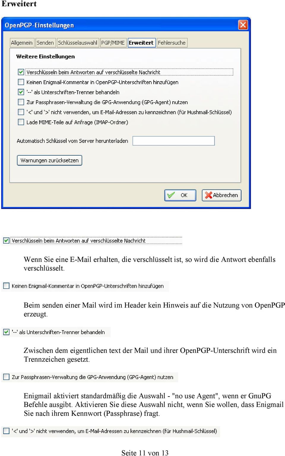 Zwischen dem eigentlichen text der Mail und ihrer OpenPGP-Unterschrift wird ein Trennzeichen gesetzt.