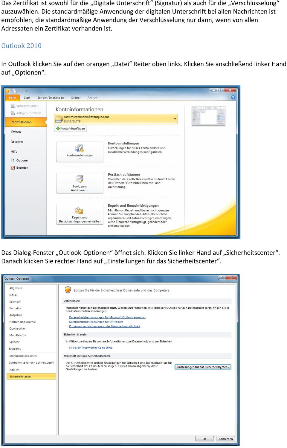 wenn von allen Adressaten ein Zertifikat vorhanden ist. Outlook 2010 In Outlook klicken Sie auf den orangen Datei Reiter oben links.