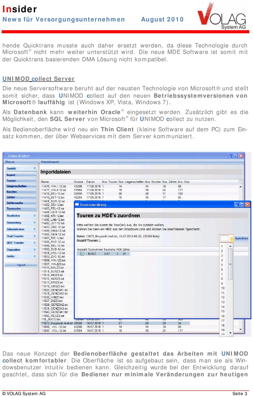 UNIMOD collect Server Die neue Serversoftware beruht auf der neusten Technologie von Microsoft und stellt somit sicher, dass UNIMOD collect auf den neuen Betriebssystemversionen von Microsoft