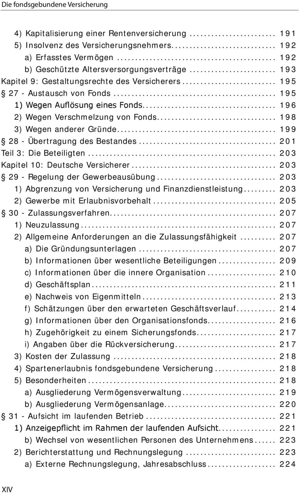 .. 199 28 - Übertragung des Bestandes... 201 Teil 3: Die Beteiligten... 203 Kapitel 10: Deutsche Versicherer... 203 29 - Regelung der Gewerbeausübung.