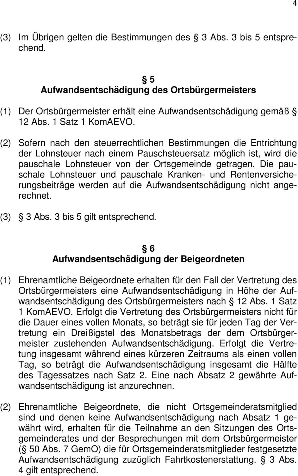 (2) Sofern nach den steuerrechtlichen Bestimmungen die Entrichtung der Lohnsteuer nach einem Pauschsteuersatz möglich ist, wird die pauschale Lohnsteuer von der Ortsgemeinde getragen.