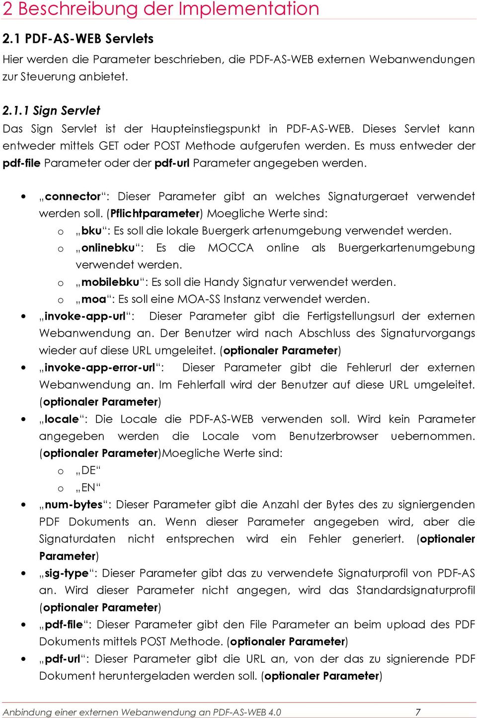 connector : Dieser Parameter gibt an welches Signaturgeraet verwendet werden soll. (Pflichtparameter) Moegliche Werte sind: o bku : Es soll die lokale Buergerk artenumgebung verwendet werden.