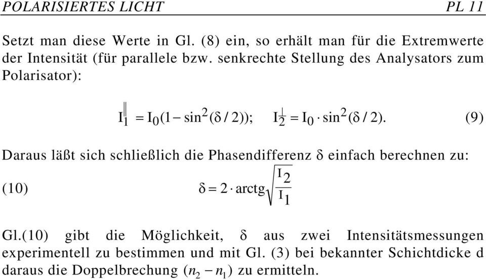 (9) Daraus läßt sich schließlich die Phasendifferenz δ einfach berechnen zu: I2 (10) δ= 2 arctg I1 Gl.